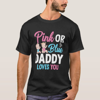 Pink Or Blue Daddy Loves you Gender Reveal Announc T-Shirt