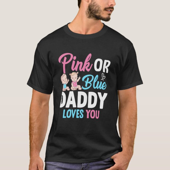 Pink Or Blue Daddy Loves you Gender Reveal Announc T-Shirt (Front)