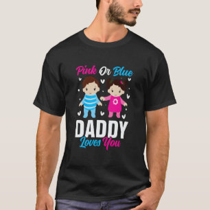 Pink Or Blue Daddy Loves you Gender Reveal Announc T-Shirt