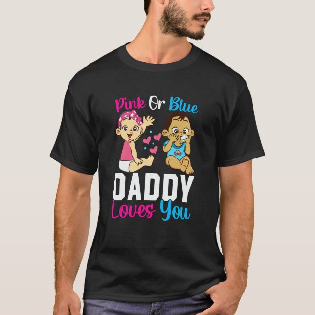 Pink Or Blue Daddy Loves you Gender Reveal Announc T-Shirt (Front)