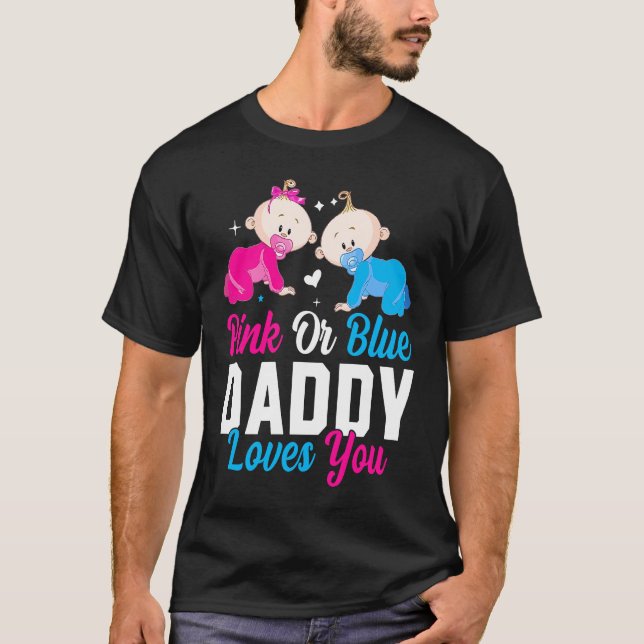 Pink Or Blue Daddy Loves you Gender Reveal Announc T-Shirt (Front)
