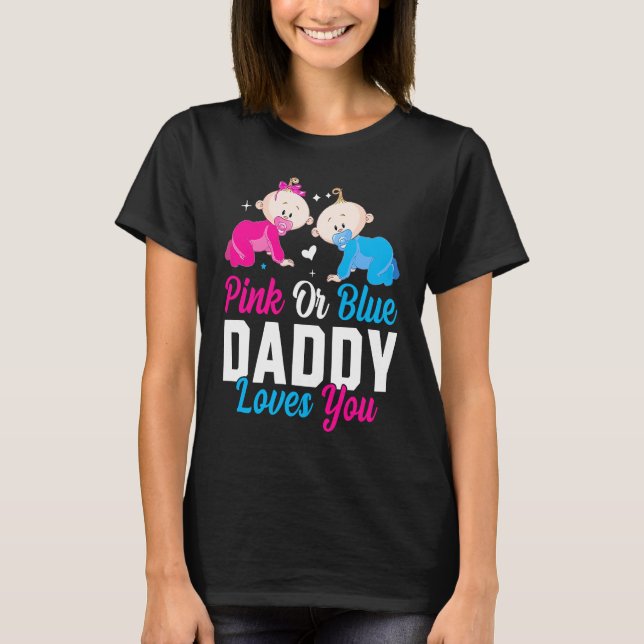 Pink Or Blue Daddy Loves you Gender Reveal Announc T-Shirt (Front)