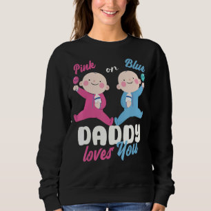 Pink Or Blue Daddy Loves You Gender Reveal Baby 3 Sweatshirt