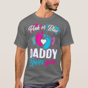 Pink Or Blue Daddy Loves You  Gender Reveal Baby G T-Shirt