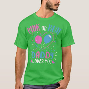 Pink Or Blue Daddy Loves You Gender Reveal Baby T-Shirt