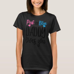 Pink Or Blue Daddy Loves You Gender Reveal Mothers T-Shirt