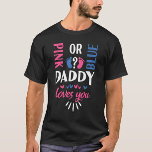 Pink or Blue Daddy Loves You Gender Reveal Party F T-Shirt