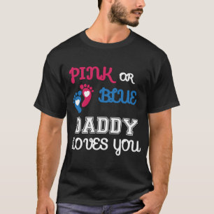 Pink or Blue daddy Loves you, gender reveal shirt