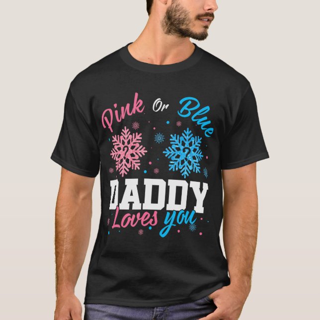 Pink Or Blue Daddy Loves You Little Snowflake Gend T-Shirt (Front)
