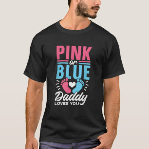 Pink Or Blue Daddy Loves You Party Pregnancy Gende T-Shirt