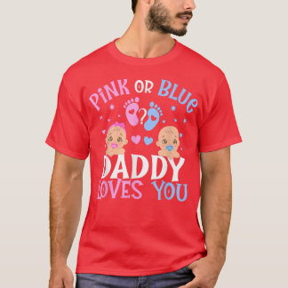 Pink Or Blue Gender Reveal Daddy Dad Loves You  T-Shirt