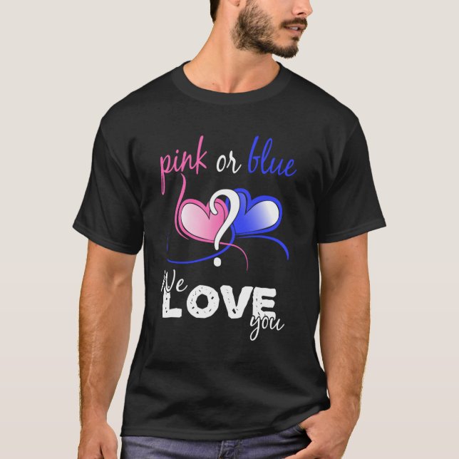 Pink Or Blue Gender Reveal We Love You T-Shirt (Front)