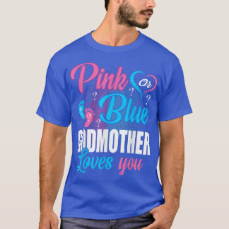 Pink Or Blue Godmother Loves You Gender Baby Revea T-Shirt
