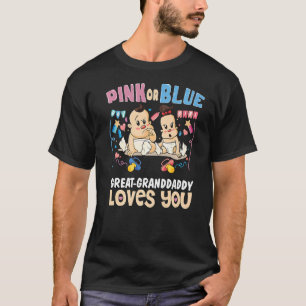 Pink or Blue Great Granddaddy Loves You Best Grand T-Shirt