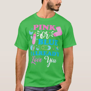 Pink Or Blue I Already Love You Girl Boy Gender Re T-Shirt