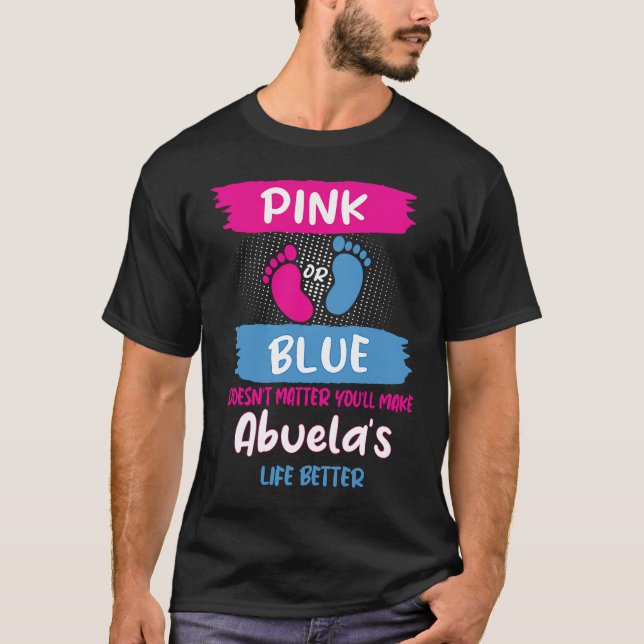 Pink or Blue Makes Abuelas Life Better Gender Reve T-Shirt (Front)
