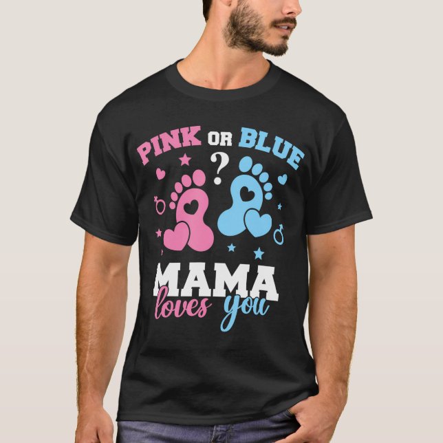 Pink Or Blue Mama Loves You T Shirt Gender Reveal  (Front)