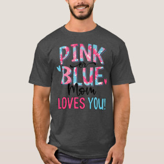 Pink Or Blue Mom Loves You Tie Dye Baby Gender Rev T-Shirt