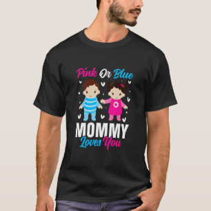 Pink Or Blue Mommy Loves You Gender Reveal Announc T-Shirt