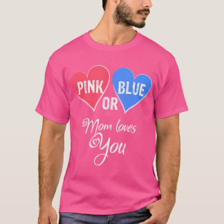 Pink Or Blue Mum Loves You Gender Reveal T-Shirt
