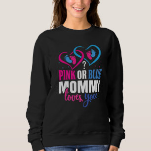Pink Or Blue Mummy Loves You Baby Gender Reveal An Sweatshirt