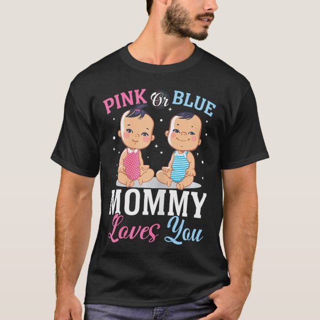 Pink Or Blue Mummy Loves You Gender Reveal Announc T-Shirt (Front)