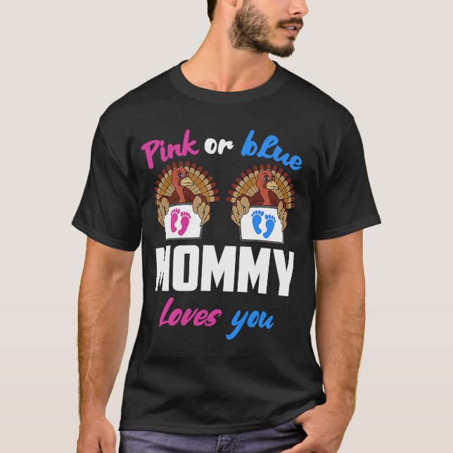 Pink or Blue Mummy Loves You Gender Reveal Thanksg T-Shirt (Front)
