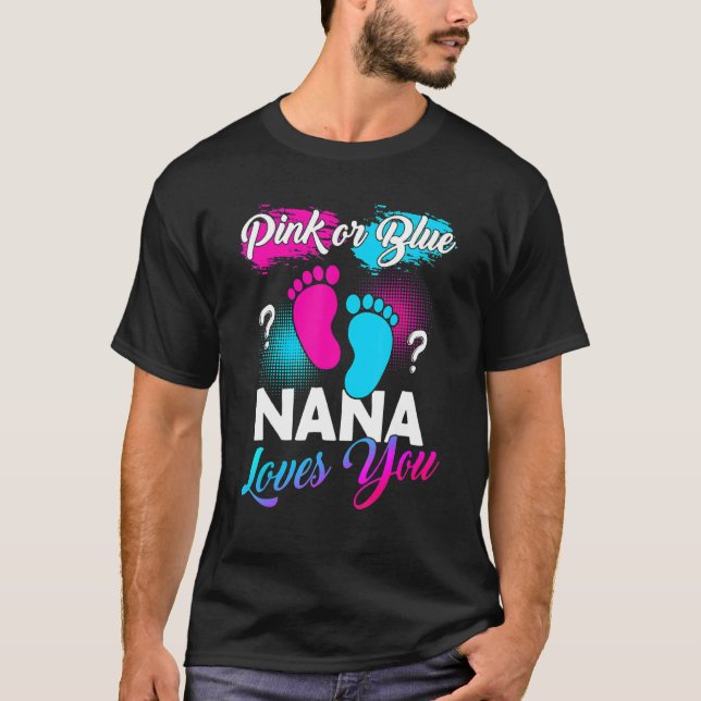 Pink Or Blue Nana Loves You Baby Gender Reveal T-Shirt (Front)