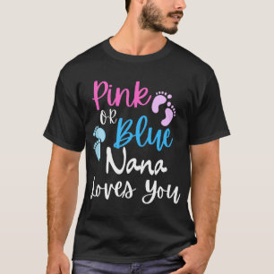 Pink Or Blue, Nana Loves You Gender Reveal Announc T-Shirt