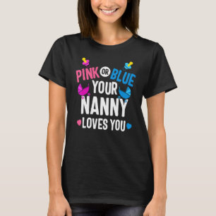 Pink Or Blue Nanny Loves You Gender Reveal Mothers T-Shirt