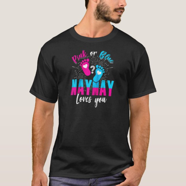 Pink Or Blue Naynay Loves You Gender Reveal Baby P T-Shirt (Front)