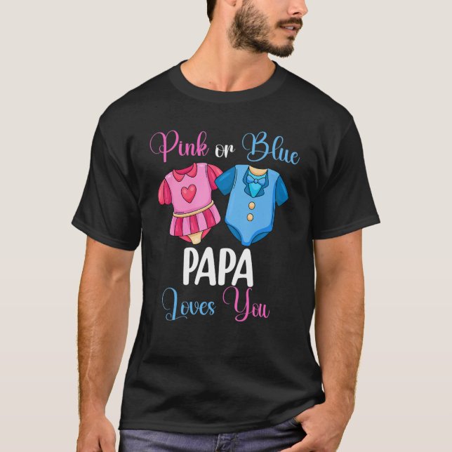 Pink Or Blue Papa Loves You Gender Reveal Baby Sho T-Shirt (Front)