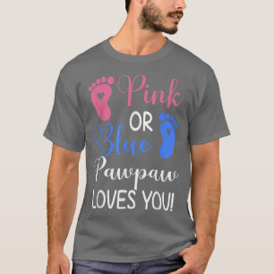 Pink or Blue Pawpaw Loves You Funny Gender Reveal T-Shirt