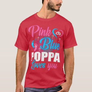 Pink Or Blue Poppa Loves You Gender Baby Reveal Pa T-Shirt