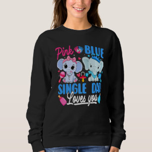 Pink Or Blue Single Dad Loves You Gender Reveal El Sweatshirt