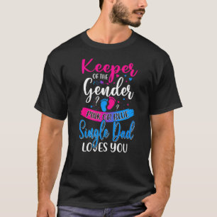 Pink Or Blue Single Dad Loves You Keeper Gender Re T-Shirt