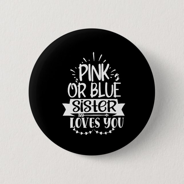 pink or blue  sister  loves  you 6 cm round badge (Front)