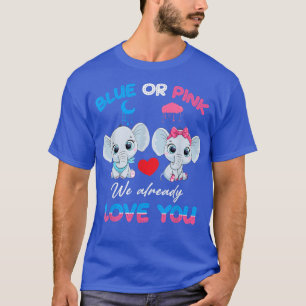 Pink Or Blue We Already Love You Elephant Baby Gen T-Shirt