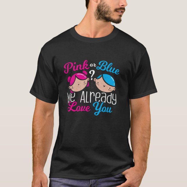 Pink or Blue We Already Love You Gender Reveal Bab T-Shirt (Front)