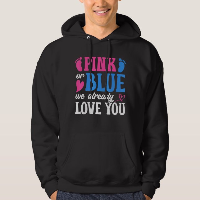 Pink Or Blue We Already Love You Gender Revealing  Hoodie (Front)