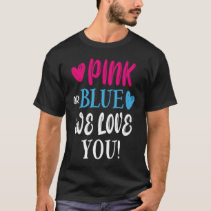 Pink or Blue We Love You Gender Reveal T-Shirt