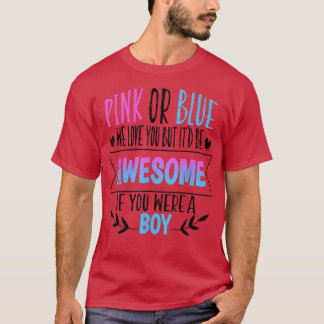 Pink Or Blue We Love You Gender Reveal Team Blue B T-Shirt