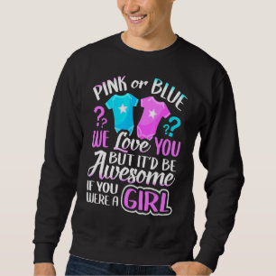 Pink Or Blue We Love You Gender Reveal Team Girl P Sweatshirt