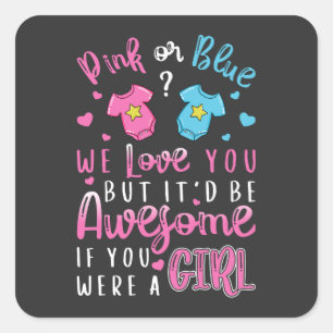 Pink Or Blue We Love You were a Girl Square Sticker