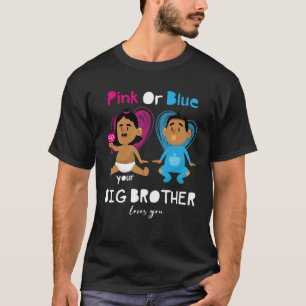 Pink Or Blue Your Big Brother Loves You  Gender Re T-Shirt