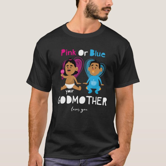 Pink Or Blue Your Godmother Loves You Gender Revea T-Shirt (Front)