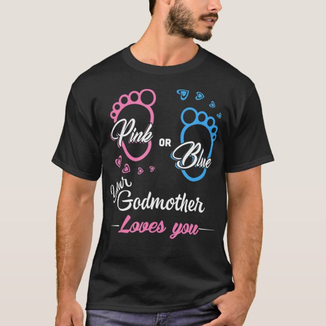 Pink or Blue your Godmother loves you Gender revea T-Shirt (Front)