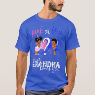 Pink Or Blue Your Grandma Loves You Gender Reveal T-Shirt