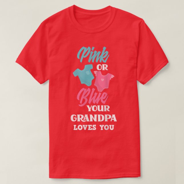 Pink Or Blue Your Grandpa Loves You Gender Reveal  T-Shirt (Design Front)