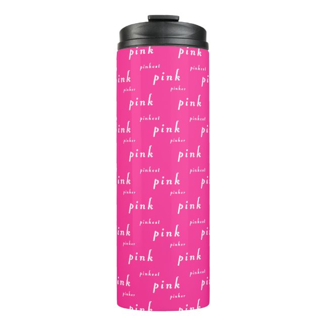 Pink Pinker Pinkest Design Thermal Tumbler (Front)